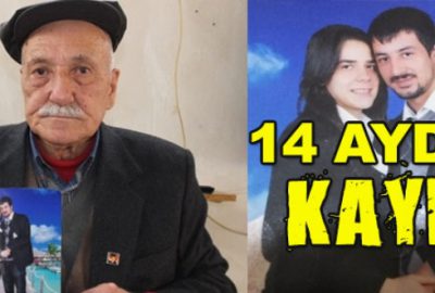 14 aydır kayıp torununu arıyor!