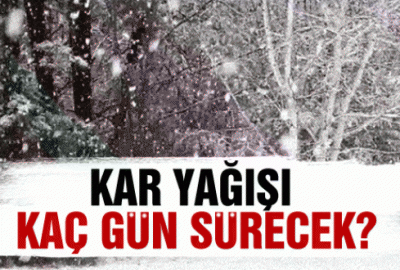 Kar yağışı ne kadar sürecek?