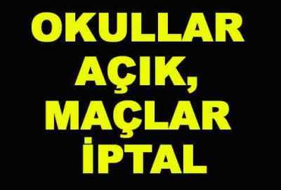 Okullar açık, maçlar iptal