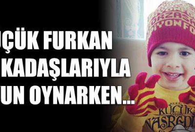 5 yaşındaki Furkan evde oyun oynarken…