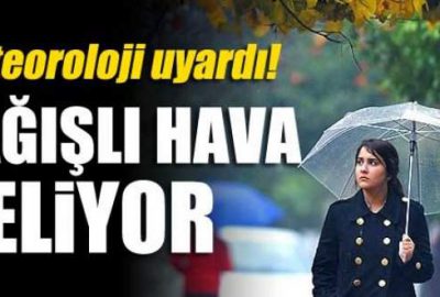 Yağışlı hava geliyor!