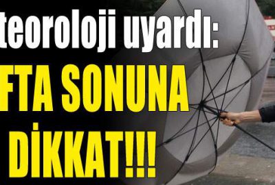 Hafta sonunda dikkat!