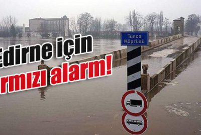 Edirne için kırmızı alarm!