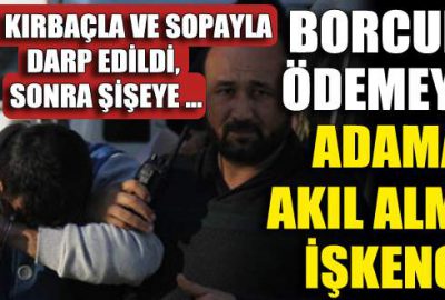 Kırbaçla dövdüler sonra gasp ettiler