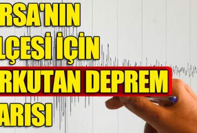 Bursa’nın o ilçesi için korkutan deprem uyarısı