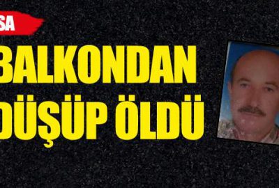 Balkondan düşüp öldü