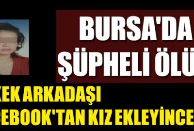 Bursa’da şüpheli ölüm!