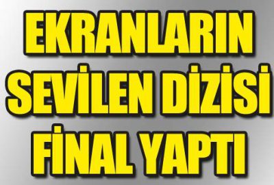 Ekranların sevilen dizisi final yaptı!