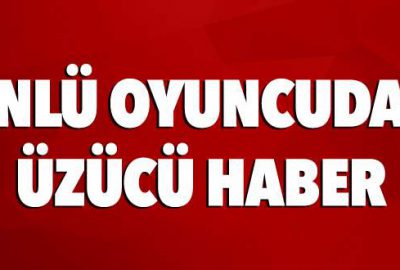 Ünlü oyuncudan üzücü haber!