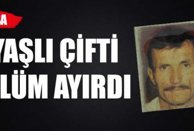 Yaşlı çifti ölüm ayırdı