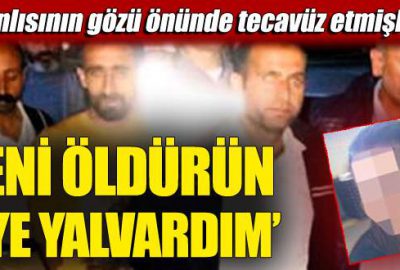 ‘Beni öldürün diye yalvardım’