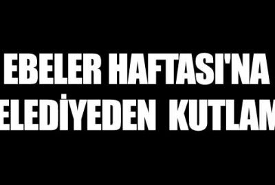 Ebeler Haftası’na belediyeden kutlama