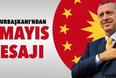 Cumhurbaşkanı Erdoğan’dan 1 Mayıs mesajı