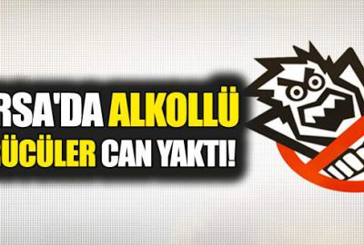 Bursa’da alkollü sürücüler can yaktı!