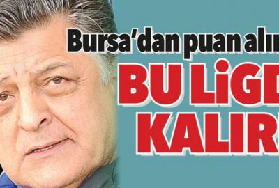 ‘Bursa’dan puan alırsak bu ligde kalırız’