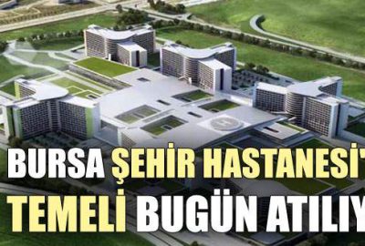 Şehir Hastanesi’nin temeli bugün atılıyor