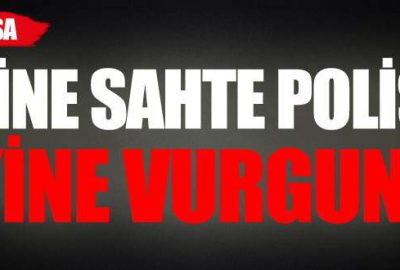 Yine ‘sahte polis’ vurgunu