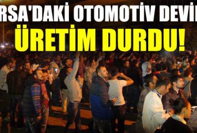 Bursa’daki otomotiv devinde üretim durdu!