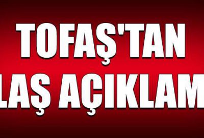 Tofaş’tan flaş açıklama