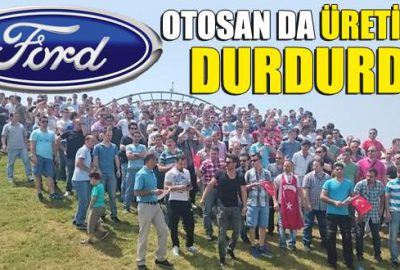 Ford Otosan üretimi durdurdu!