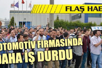 Bir otomotiv firmasında daha iş durdu