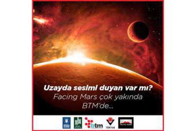 Mars’a giden yol BTM’den geçiyor