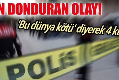 Kan donduran olay! 4 kızını…