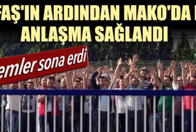 Tofaş’ın ardından Mako’da da anlaşma sağlandı