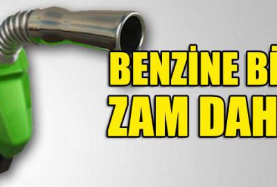 Benzine bir zam daha