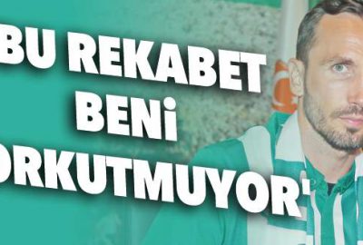 ‘Bu rekabet beni korkutmuyor’