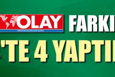 OLAY farkı, 4’te 4 yaptık