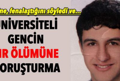 Üniversiteli gencin sır ölümüne soruşturma