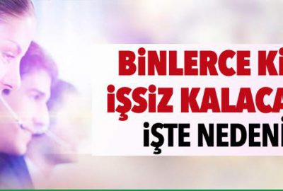 Binlerce kişi işsiz kalacak! İşte nedeni