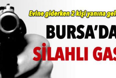 Bursa’da silahlı gasp