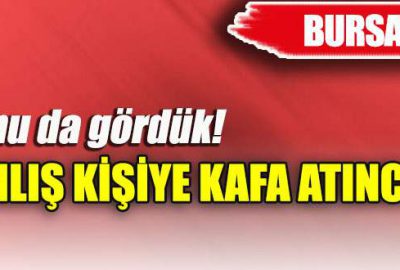 Kafa attığı kişi başkası çıkınca özür diledi