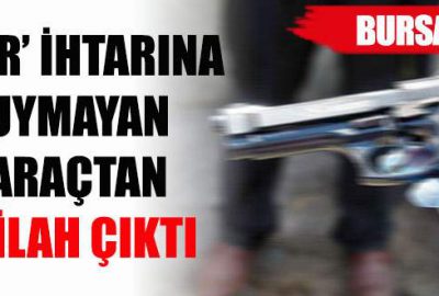 ‘Dur’ ihtarına uymayan araçtan silah çıktı