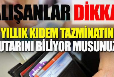 Bir yıllık kıdem tazminatı tutarı en çok kaç lira olur?