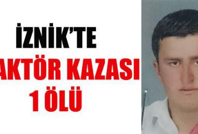 İznik’te traktör devrildi: 1 ölü