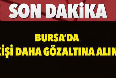 Bursa’da 7 kişi daha gözaltına alındı