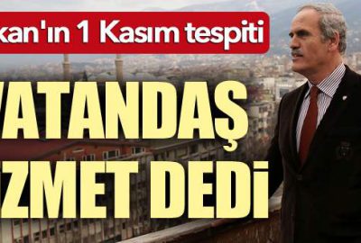 Başkan’ın 1 Kasım tespiti: Vatandaş hizmet dedi