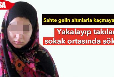 Sahte gelinin takılarını sokak ortasında söktüler