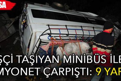 Bursa’da işçi taşıtan minibüs ile kamyonet çarpıştı!