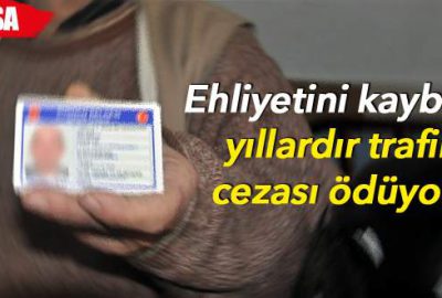 Ehliyetini kaybetti, trafik cezalarından kurtulamıyor