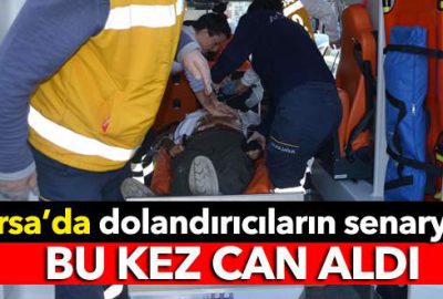 Dolandırıcıların senaryosu bu kez can aldı