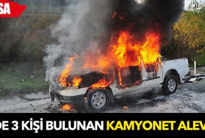 Bursa’da kamyonet alev alev yandı