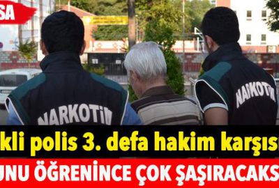 Emekli polis 3. defa hakim karşısında