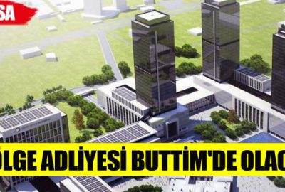 Bölge Adliyesi BUTTİM’de olacak