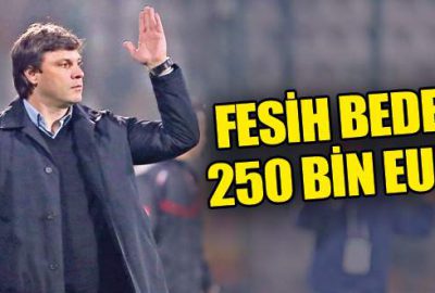 Fesih bedeli 250 bin Euro