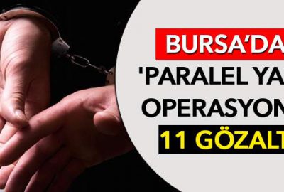 Bursa’da ‘paralel yapı’ operasyonu: 11 gözaltı