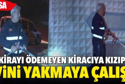 Kirayı ödemeyen kiracıya kızıp, kendi evini yakmaya çalıştı!